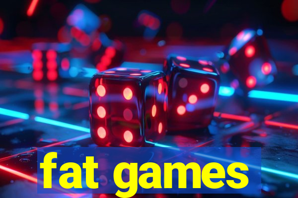 fat games